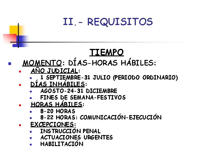 II. - REQUISITOS TIEMPO MOMENTO: DÍAS-HORAS HÁBILES: n n AÑO JUDICIAL: n n DÍAS II. - REQUISITOS TIEMPO MOMENTO: DÍAS-HORAS HÁBILES: n n AÑO JUDICIAL: n n DÍAS
