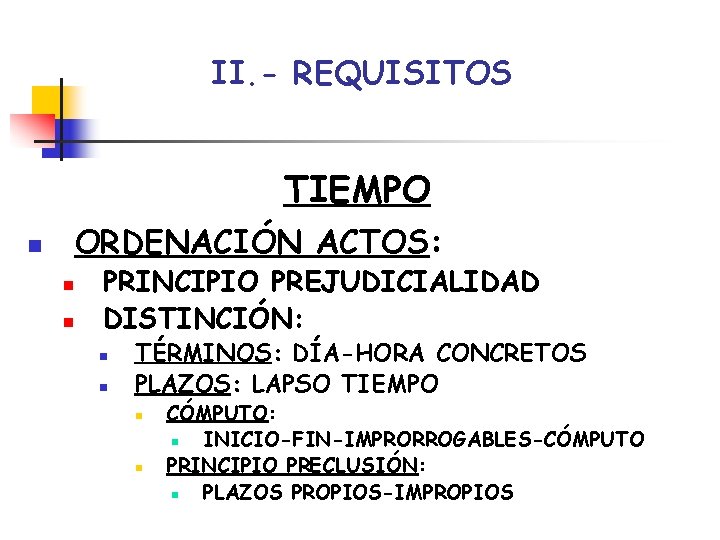 II. - REQUISITOS TIEMPO ORDENACIÓN ACTOS: n n n PRINCIPIO PREJUDICIALIDAD DISTINCIÓN: n n II. - REQUISITOS TIEMPO ORDENACIÓN ACTOS: n n n PRINCIPIO PREJUDICIALIDAD DISTINCIÓN: n n