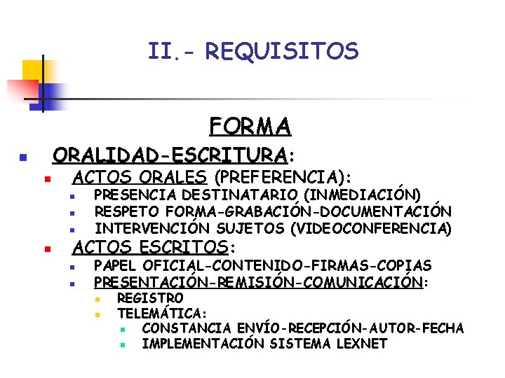 II. - REQUISITOS FORMA ORALIDAD-ESCRITURA: n n ACTOS ORALES (PREFERENCIA): n n PRESENCIA DESTINATARIO II. - REQUISITOS FORMA ORALIDAD-ESCRITURA: n n ACTOS ORALES (PREFERENCIA): n n PRESENCIA DESTINATARIO