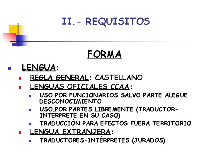 II. - REQUISITOS FORMA LENGUA: n n n REGLA GENERAL: CASTELLANO LENGUAS OFICIALES CCAA: II. - REQUISITOS FORMA LENGUA: n n n REGLA GENERAL: CASTELLANO LENGUAS OFICIALES CCAA: