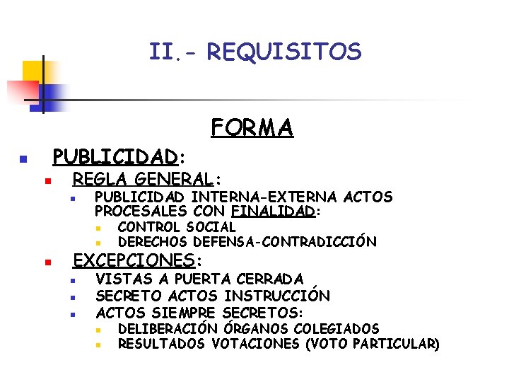 II. - REQUISITOS FORMA PUBLICIDAD: n n REGLA GENERAL: n PUBLICIDAD INTERNA-EXTERNA ACTOS PROCESALES II. - REQUISITOS FORMA PUBLICIDAD: n n REGLA GENERAL: n PUBLICIDAD INTERNA-EXTERNA ACTOS PROCESALES