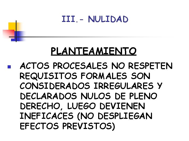 III. - NULIDAD PLANTEAMIENTO n ACTOS PROCESALES NO RESPETEN REQUISITOS FORMALES SON CONSIDERADOS IRREGULARES III. - NULIDAD PLANTEAMIENTO n ACTOS PROCESALES NO RESPETEN REQUISITOS FORMALES SON CONSIDERADOS IRREGULARES