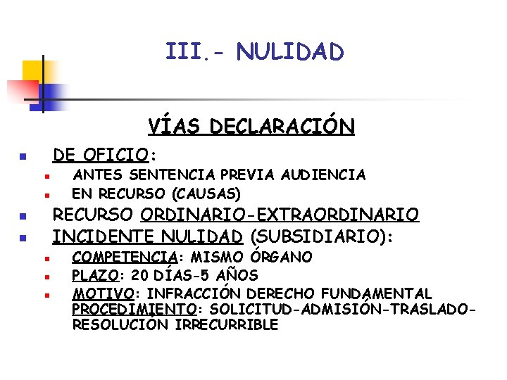III. - NULIDAD VÍAS DECLARACIÓN DE OFICIO: n n n ANTES SENTENCIA PREVIA AUDIENCIA III. - NULIDAD VÍAS DECLARACIÓN DE OFICIO: n n n ANTES SENTENCIA PREVIA AUDIENCIA