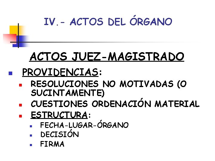 IV. - ACTOS DEL ÓRGANO ACTOS JUEZ-MAGISTRADO PROVIDENCIAS: n n RESOLUCIONES NO MOTIVADAS (O IV. - ACTOS DEL ÓRGANO ACTOS JUEZ-MAGISTRADO PROVIDENCIAS: n n RESOLUCIONES NO MOTIVADAS (O