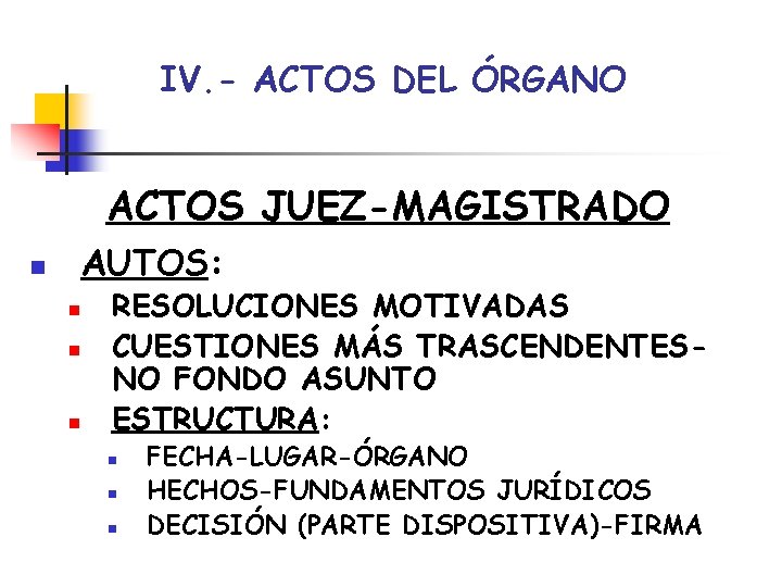 IV. - ACTOS DEL ÓRGANO ACTOS JUEZ-MAGISTRADO AUTOS: n n RESOLUCIONES MOTIVADAS CUESTIONES MÁS IV. - ACTOS DEL ÓRGANO ACTOS JUEZ-MAGISTRADO AUTOS: n n RESOLUCIONES MOTIVADAS CUESTIONES MÁS