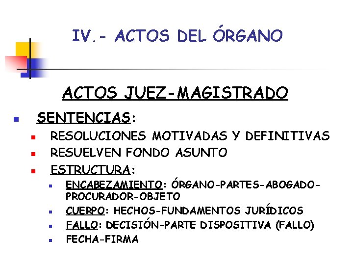 IV. - ACTOS DEL ÓRGANO ACTOS JUEZ-MAGISTRADO SENTENCIAS: n n RESOLUCIONES MOTIVADAS Y DEFINITIVAS IV. - ACTOS DEL ÓRGANO ACTOS JUEZ-MAGISTRADO SENTENCIAS: n n RESOLUCIONES MOTIVADAS Y DEFINITIVAS