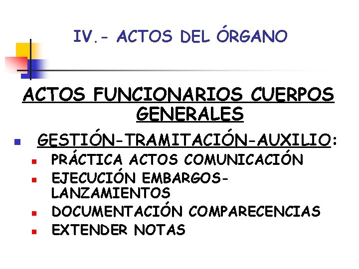 IV. - ACTOS DEL ÓRGANO ACTOS FUNCIONARIOS CUERPOS GENERALES GESTIÓN-TRAMITACIÓN-AUXILIO: n n n PRÁCTICA IV. - ACTOS DEL ÓRGANO ACTOS FUNCIONARIOS CUERPOS GENERALES GESTIÓN-TRAMITACIÓN-AUXILIO: n n n PRÁCTICA