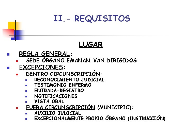 II. - REQUISITOS LUGAR REGLA GENERAL: n n SEDE ÓRGANO EMANAN-VAN DIRIGIDOS EXCEPCIONES: DENTRO II. - REQUISITOS LUGAR REGLA GENERAL: n n SEDE ÓRGANO EMANAN-VAN DIRIGIDOS EXCEPCIONES: DENTRO