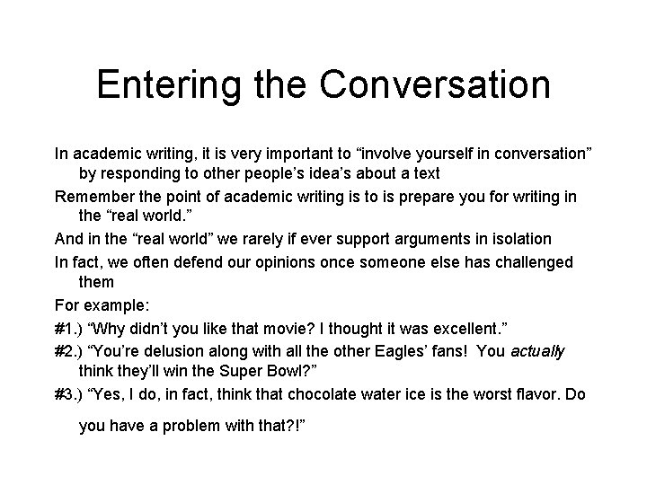 Entering the Conversation In academic writing, it is very important to “involve yourself in