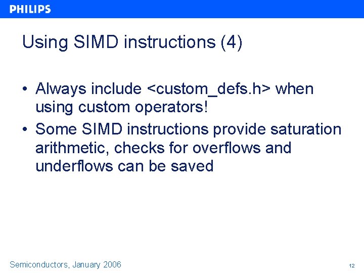 Using SIMD instructions (4) • Always include <custom_defs. h> when using custom operators! •