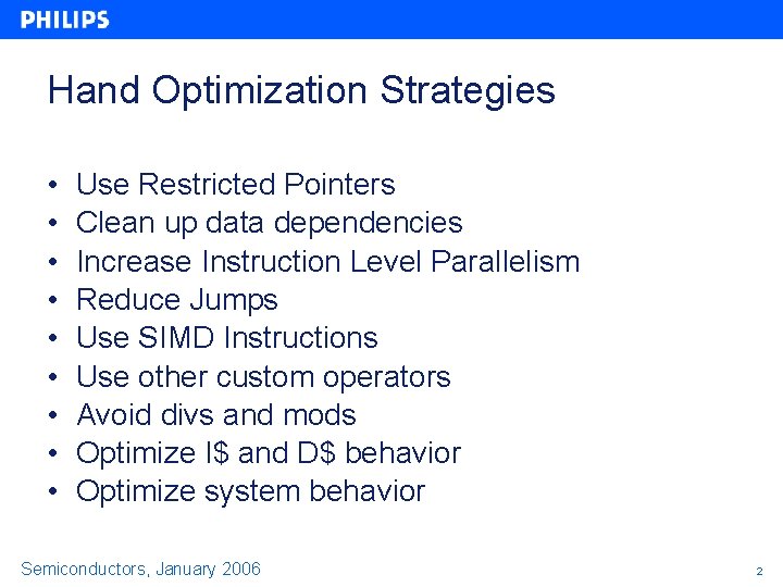 Hand Optimization Strategies • • • Use Restricted Pointers Clean up data dependencies Increase