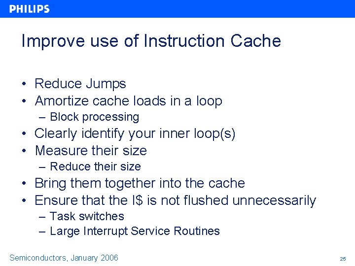 Improve use of Instruction Cache • Reduce Jumps • Amortize cache loads in a