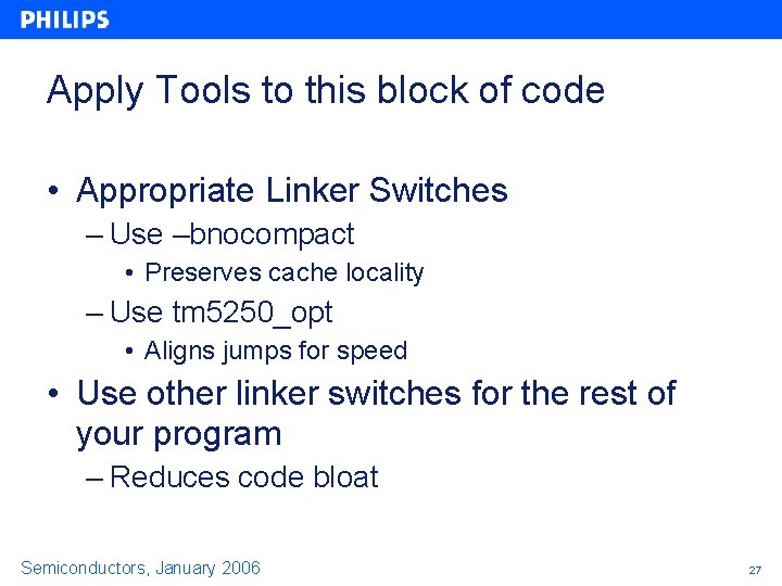 Apply Tools to this block of code • Appropriate Linker Switches – Use –bnocompact