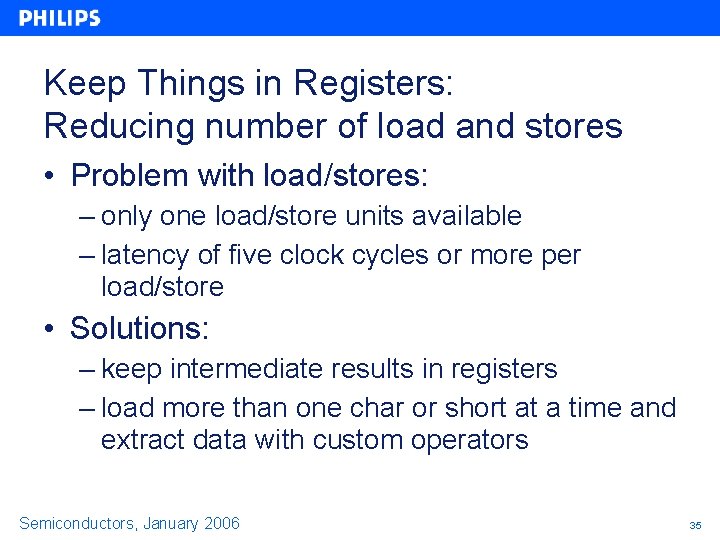 Keep Things in Registers: Reducing number of load and stores • Problem with load/stores: