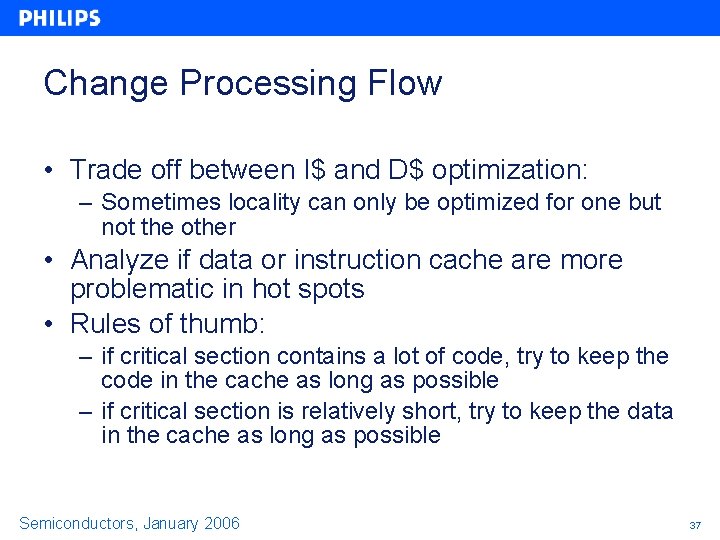 Change Processing Flow • Trade off between I$ and D$ optimization: – Sometimes locality