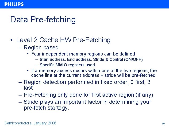 Data Pre-fetching • Level 2 Cache HW Pre-Fetching – Region based • Four independent