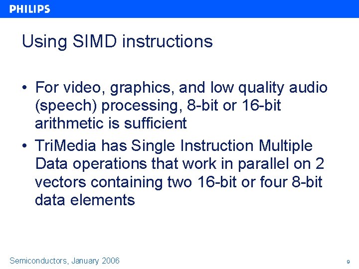 Using SIMD instructions • For video, graphics, and low quality audio (speech) processing, 8