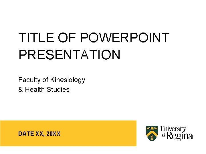 TITLE OF POWERPOINT PRESENTATION Faculty of Kinesiology & Health Studies DATE XX, 20 XX