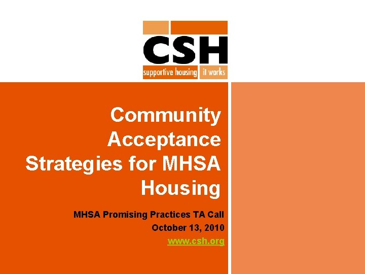 Community Acceptance Strategies for MHSA Housing MHSA Promising Practices TA Call October 13, 2010