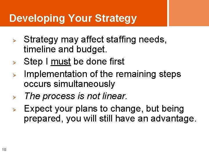 Developing Your Strategy Ø Ø Ø 10 Strategy may affect staffing needs, timeline and