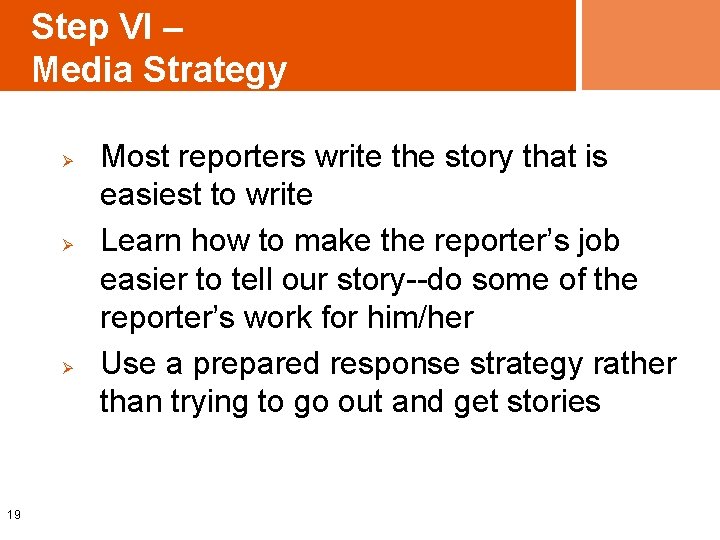 Step VI – Media Strategy Ø Ø Ø 19 Most reporters write the story