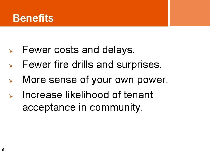 Benefits Ø Ø 5 Fewer costs and delays. Fewer fire drills and surprises. More