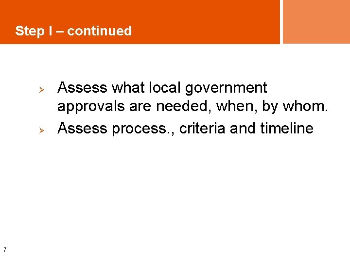 Step I – continued Ø Ø 7 Assess what local government approvals are needed,