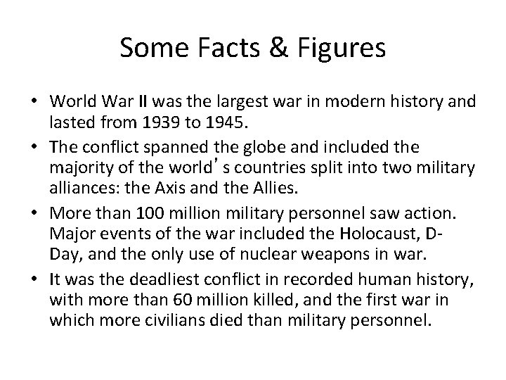 Some Facts & Figures • World War II was the largest war in modern