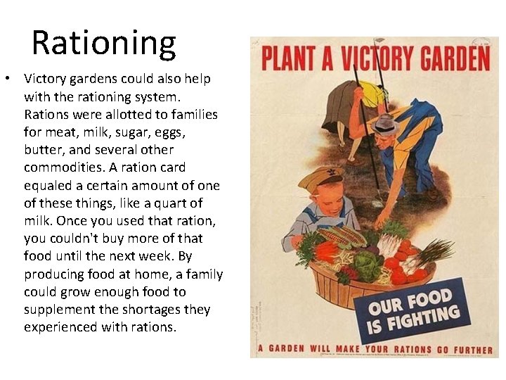 Rationing • Victory gardens could also help with the rationing system. Rations were allotted
