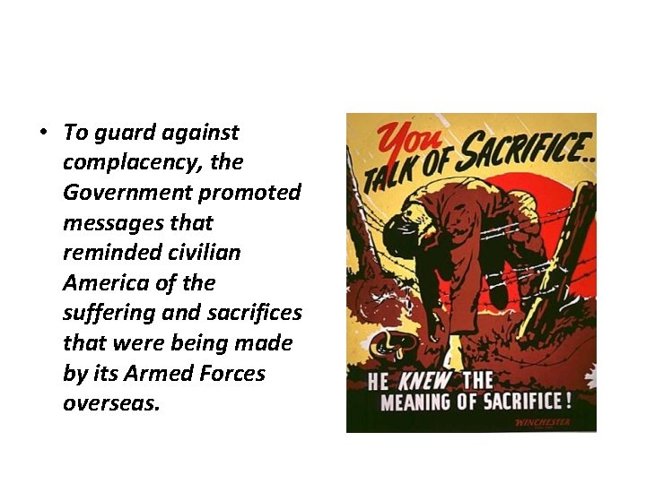  • To guard against complacency, the Government promoted messages that reminded civilian America