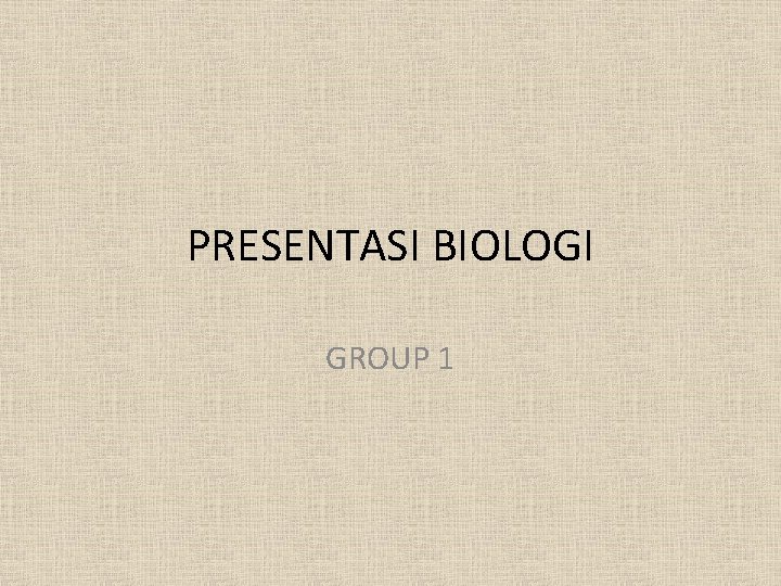 PRESENTASI BIOLOGI GROUP 1 