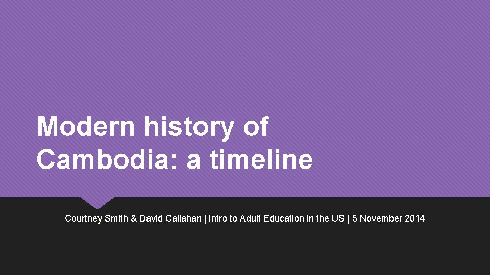 Modern history of Cambodia: a timeline Courtney Smith & David Callahan | Intro to