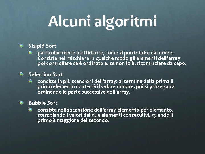 Alcuni algoritmi Stupid Sort particolarmente inefficiente, come si può intuire dal nome. Consiste nel