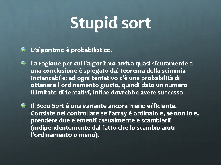 Stupid sort L’algoritmo è probabilistico. La ragione per cui l'algoritmo arriva quasi sicuramente a