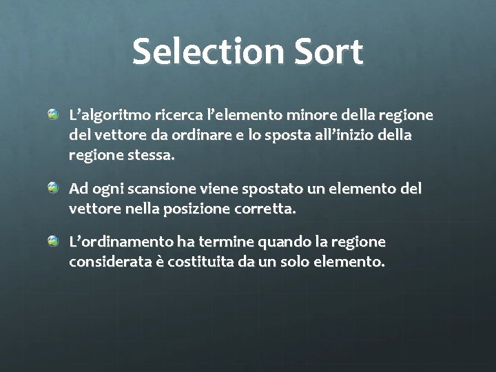 Selection Sort L’algoritmo ricerca l’elemento minore della regione del vettore da ordinare e lo