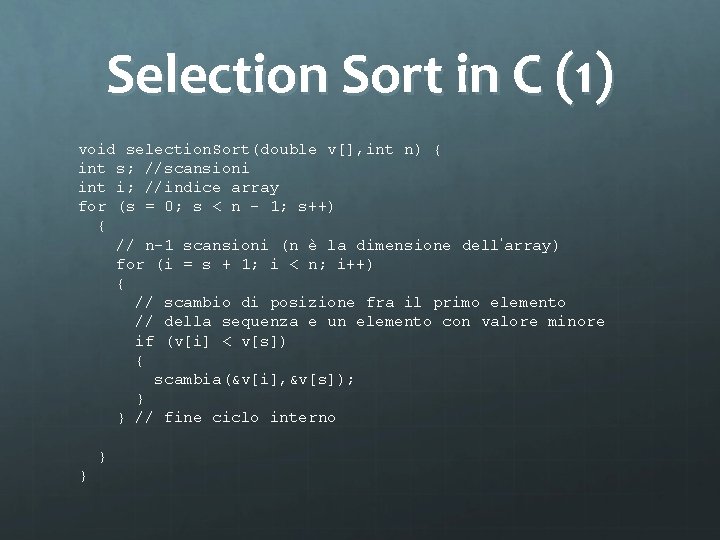 Selection Sort in C (1) void selection. Sort(double v[], int n) { int s;