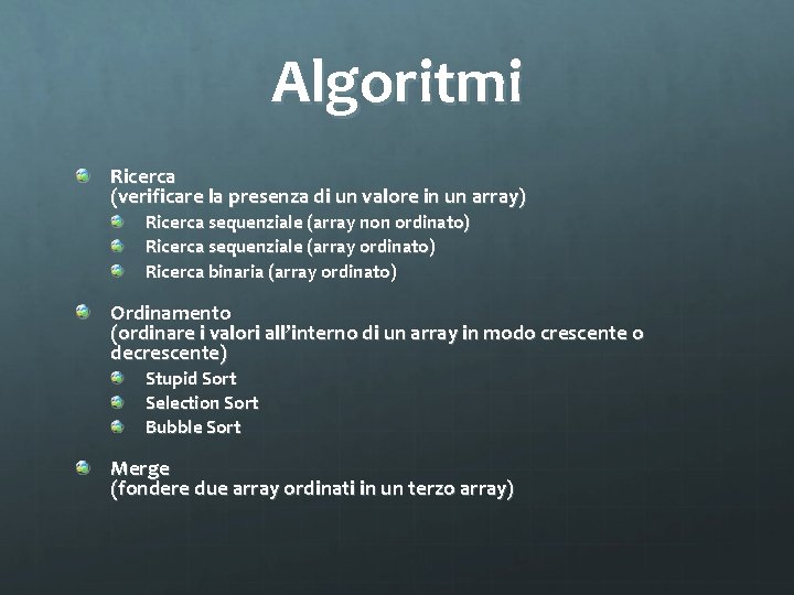 Algoritmi Ricerca (verificare la presenza di un valore in un array) Ricerca sequenziale (array