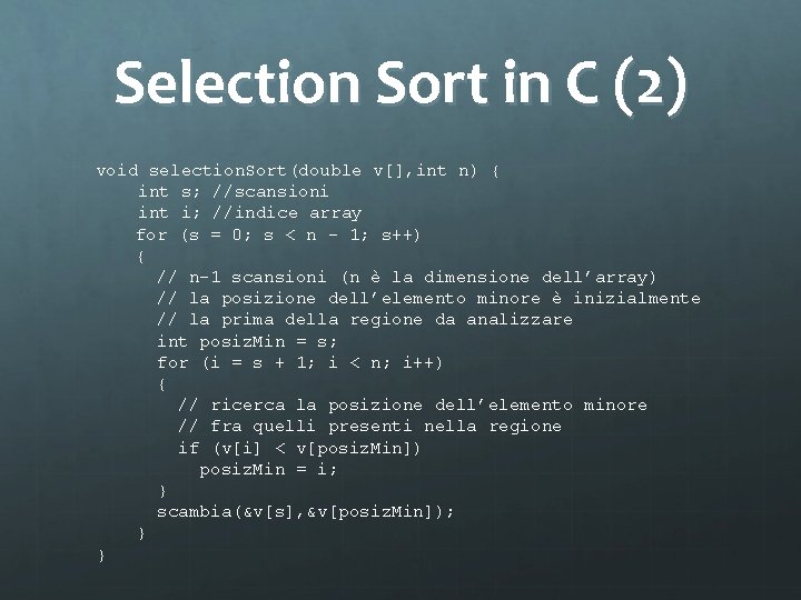Selection Sort in C (2) void selection. Sort(double v[], int n) { int s;