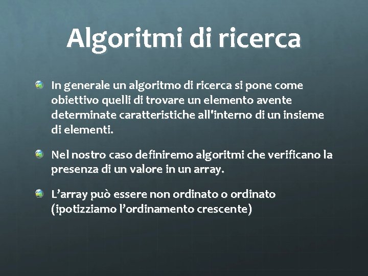 Algoritmi di ricerca In generale un algoritmo di ricerca si pone come obiettivo quelli