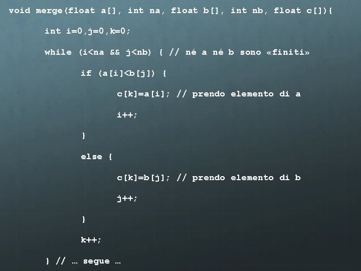 void merge(float a[], int na, float b[], int nb, float c[]){ int i=0, j=0,