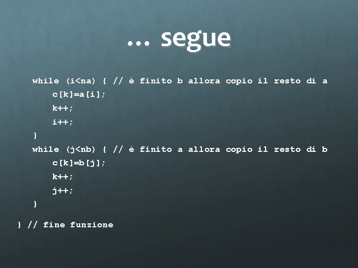 … segue while (i<na) { // è finito b allora copio il resto di