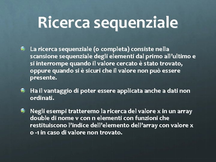 Ricerca sequenziale La ricerca sequenziale (o completa) consiste nella scansione sequenziale degli elementi dal