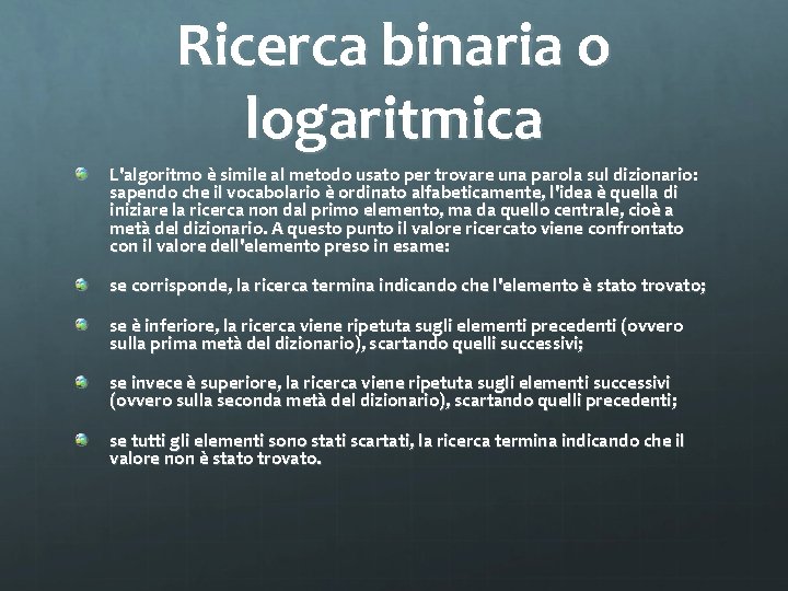 Ricerca binaria o logaritmica L'algoritmo è simile al metodo usato per trovare una parola