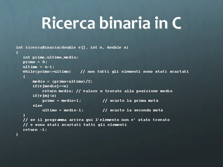 Ricerca binaria in C int ricerca. Binaria(double v[], int n, double x) { int