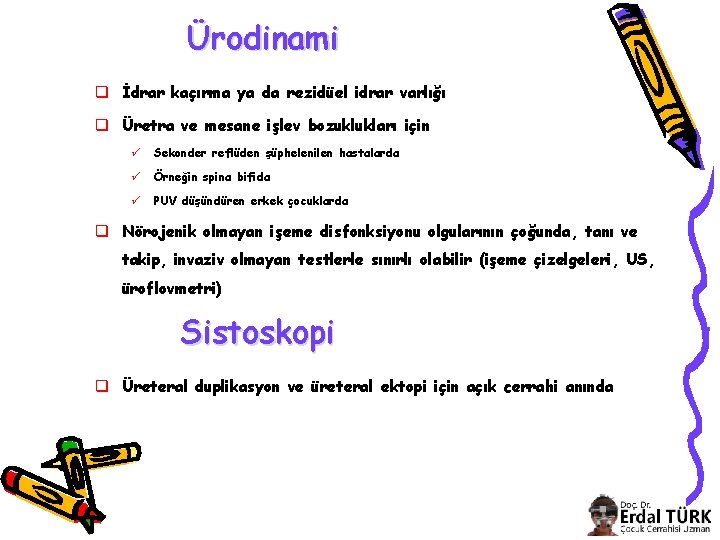 Ürodinami q İdrar kaçırma ya da rezidüel idrar varlığı q Üretra ve mesane işlev