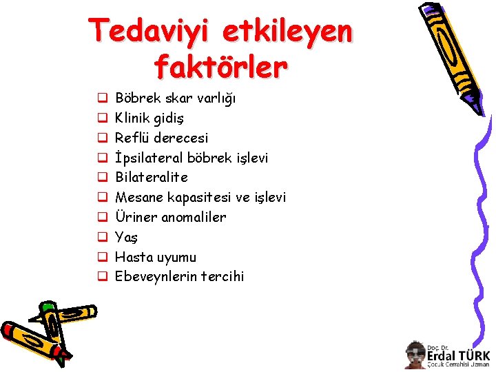 Tedaviyi etkileyen faktörler q q q q q Böbrek skar varlığı Klinik gidiş Reflü