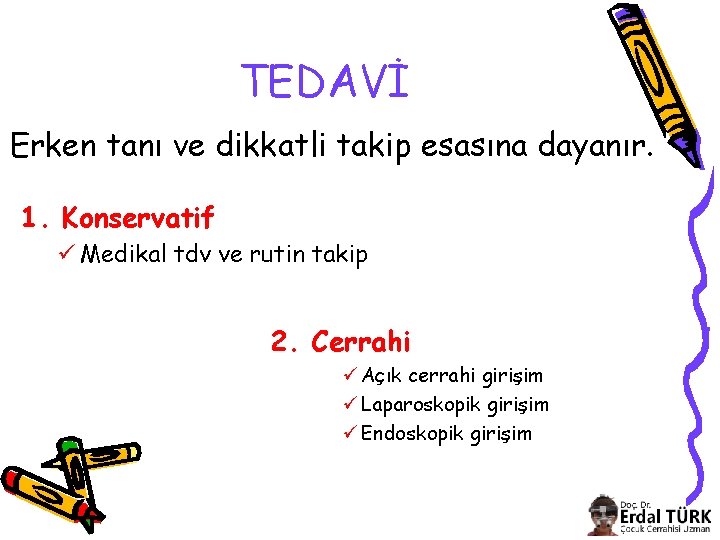 TEDAVİ Erken tanı ve dikkatli takip esasına dayanır. 1. Konservatif ü Medikal tdv ve