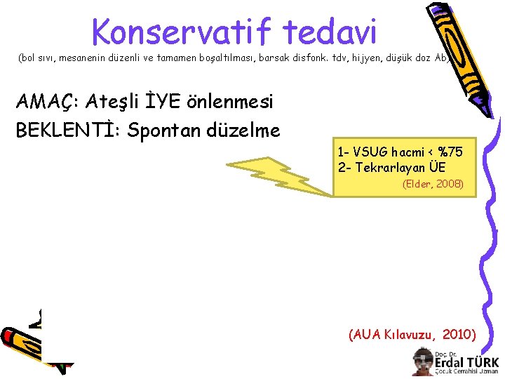 Konservatif tedavi (bol sıvı, mesanenin düzenli ve tamamen boşaltılması, barsak disfonk. tdv, hijyen, düşük