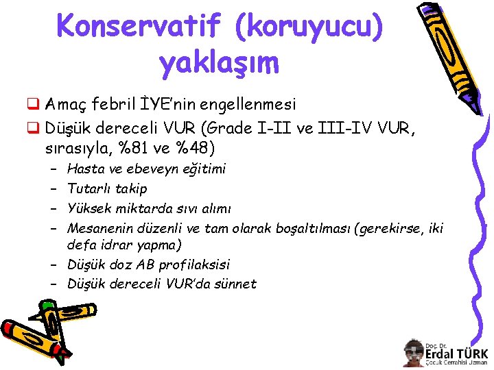 Konservatif (koruyucu) yaklaşım q Amaç febril İYE’nin engellenmesi q Düşük dereceli VUR (Grade I-II