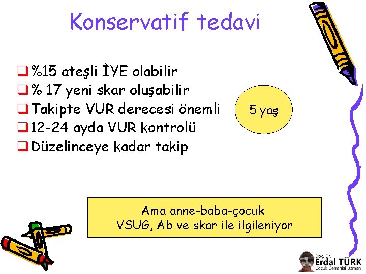 Konservatif tedavi q %15 ateşli İYE olabilir q % 17 yeni skar oluşabilir q